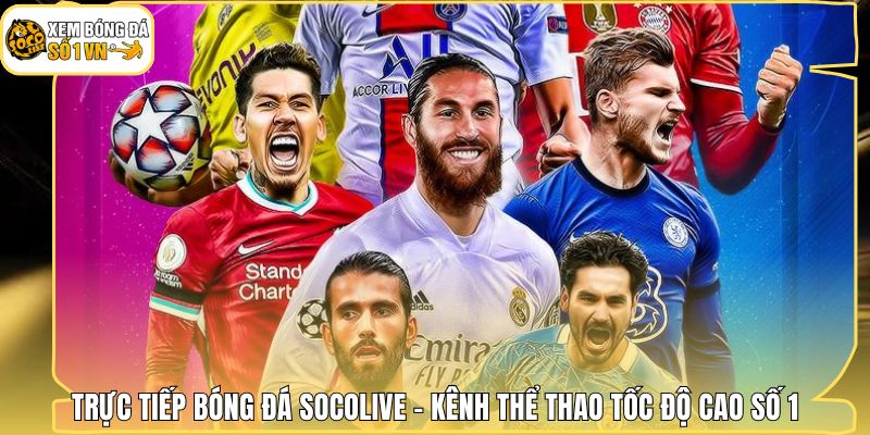 Trực Tiếp Bóng Đá Socolive - Kênh Thể Thao Tốc Độ Cao Số 1 1 Trực Tiếp Bóng Đá Socolive - Kênh Thể Thao Tốc Độ Cao Số 1